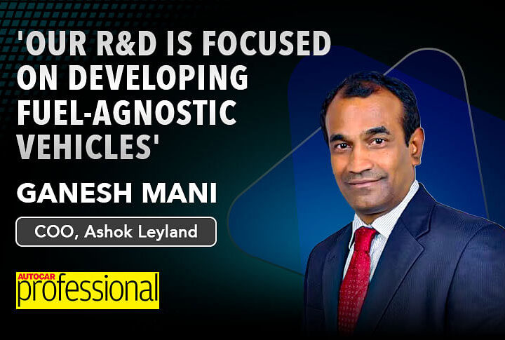 'Our R&D is focused on developing fuel-agnostic vehicles': Ganesh Mani